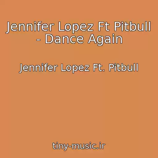 کاور آهنگ Jennifer Lopez Ft Pitbull - Dance Again از Jennifer Lopez Ft. Pitbull