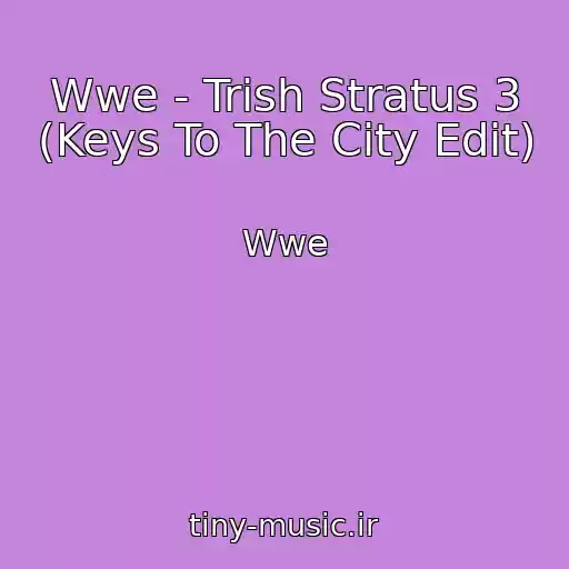 کاور آهنگ Wwe - Trish Stratus 3 (Keys To The City Edit) از Wwe