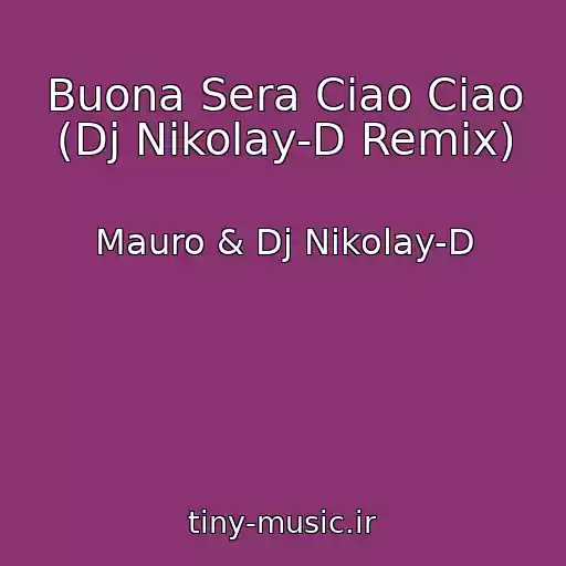 کاور آهنگ Buona Sera Ciao Ciao (Dj Nikolay-D Remix) از Mauro & Dj Nikolay-D
