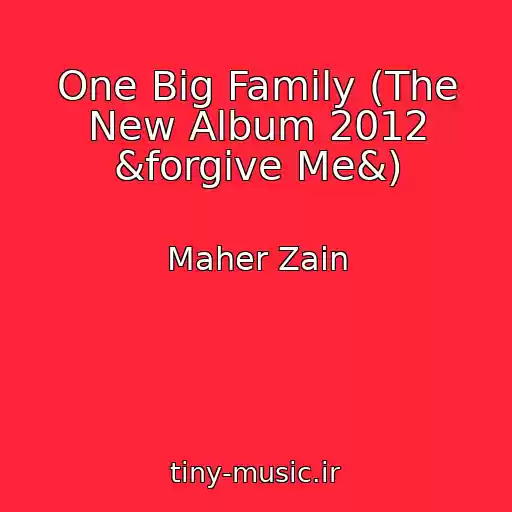 کاور آهنگ One Big Family (The New Album 2012 &forgive Me&) از Maher Zain