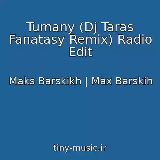 کاور آهنگ Tumany (Dj Taras Fanatasy Remix) Radio Edit از Maks Barskikh | Max Barskih