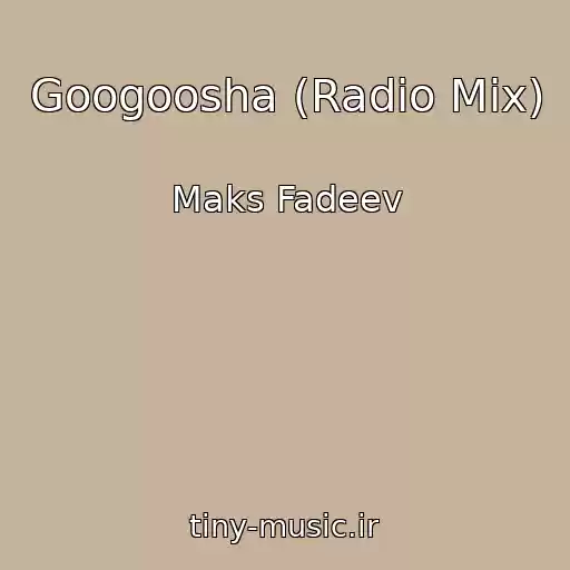 کاور آهنگ Googoosha (Radio Mix) از Maks Fadeev