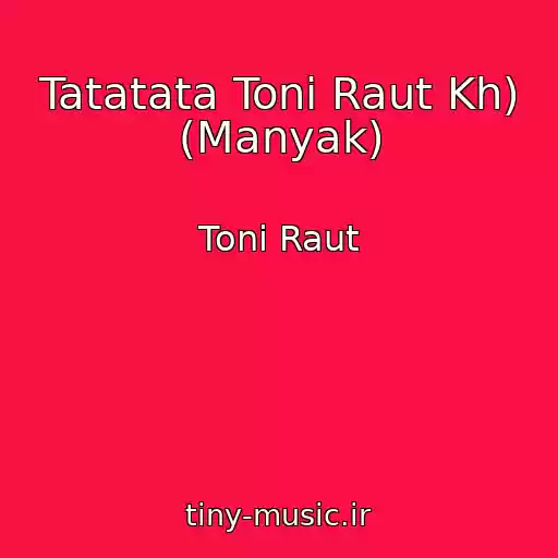 کاور آهنگ Tatatata Toni Raut Kh) (Manyak) از Toni Raut