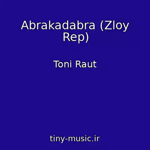 کاور آهنگ Abrakadabra (Zloy Rep) از Toni Raut