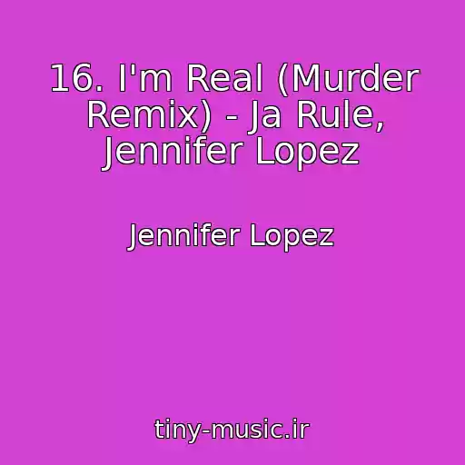 کاور آهنگ 16. I'm Real (Murder Remix) - Ja Rule, Jennifer Lopez از Jennifer Lopez