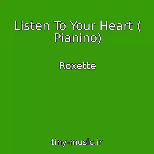 کاور آهنگ Listen To Your Heart ( Pianino) از Roxette