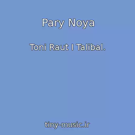 کاور آهنگ Pary Noya از Toni Raut I Talibal.