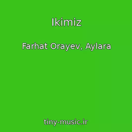 کاور آهنگ Ikimiz از Farhat Orayev, Aylara