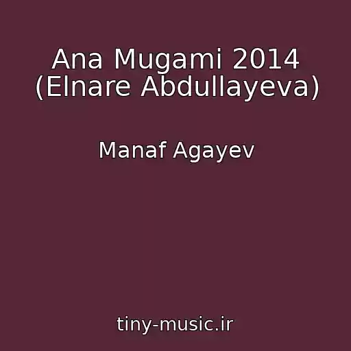 کاور آهنگ Ana Mugami 2014 (Elnare Abdullayeva) از Manaf Agayev