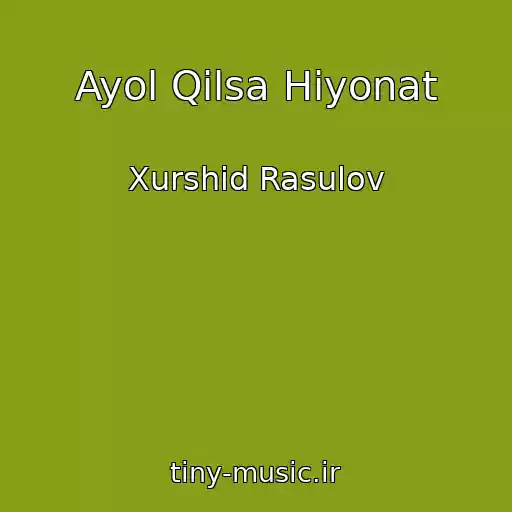 کاور آهنگ Ayol Qilsa Hiyonat از Xurshid Rasulov