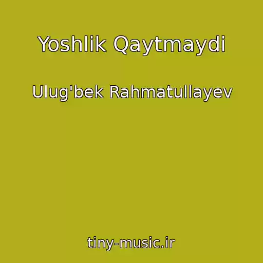 کاور آهنگ Yoshlik Qaytmaydi از Ulug'bek Rahmatullayev