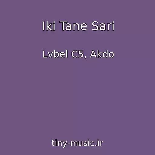 کاور آهنگ Iki Tane Sari از Lvbel C5, Akdo