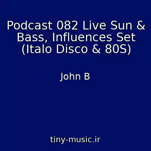 کاور آهنگ Podcast 082 Live Sun & Bass, Influences Set (Italo Disco & 80S) از John B