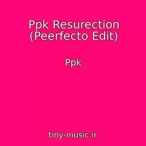 کاور آهنگ Ppk Resurection (Peerfecto Edit) از Ppk