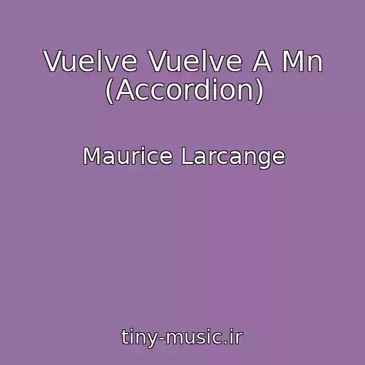 کاور آهنگ Vuelve Vuelve A Mn (Accordion) از Maurice Larcange