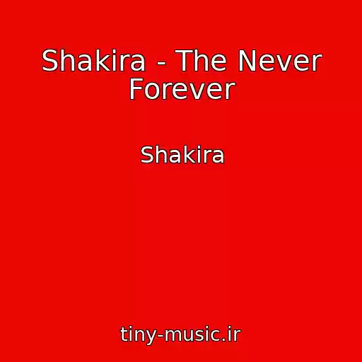 کاور آهنگ Shakira - The Never Forever از Shakira