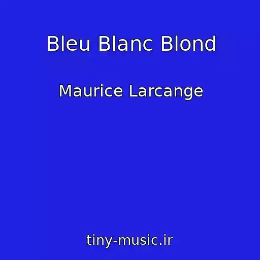 کاور آهنگ Bleu Blanc Blond از Maurice Larcange