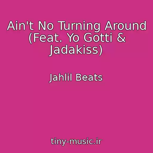 کاور آهنگ Ain't No Turning Around (Feat. Yo Gotti & Jadakiss) از Jahlil Beats