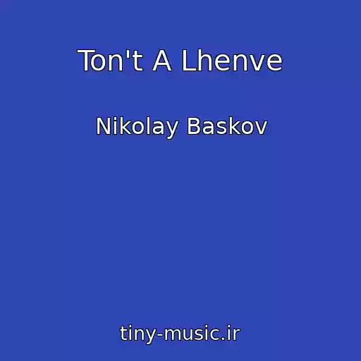 کاور آهنگ Ton't A Lhenve از Nikolay Baskov