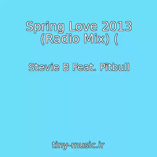 کاور آهنگ Spring Love 2013 (Radio Mix) ( از Stevie B Feat. Pitbull