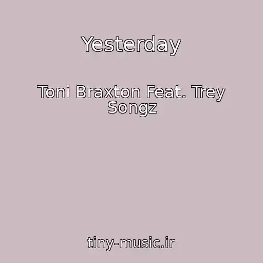 کاور آهنگ Yesterday از Toni Braxton Feat. Trey Songz
