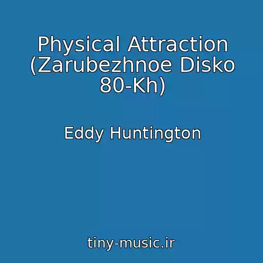 کاور آهنگ Physical Attraction (Zarubezhnoe Disko 80-Kh) از Eddy Huntington