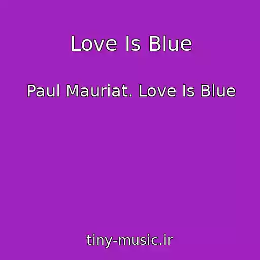 کاور آهنگ Love Is Blue از Paul Mauriat. Love Is Blue