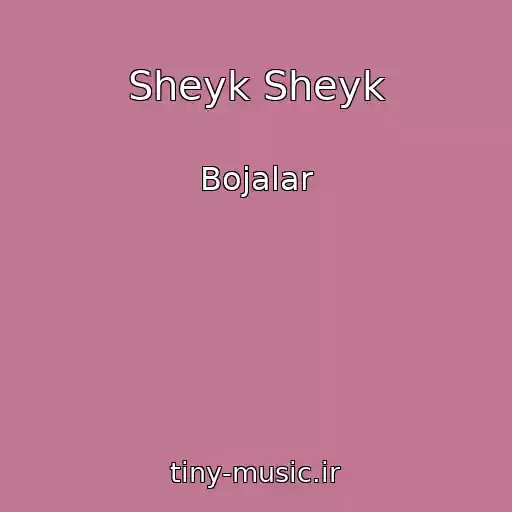 کاور آهنگ Sheyk Sheyk از Bojalar