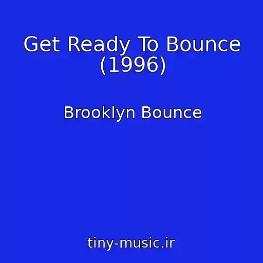 کاور آهنگ Get Ready To Bounce (1996) از Brooklyn Bounce