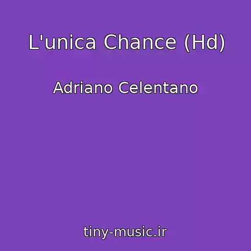 کاور آهنگ L'unica Chance (Hd) از Adriano Celentano