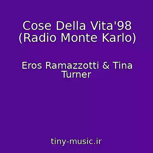 کاور آهنگ Cose Della Vita'98 (Radio Monte Karlo) از Eros Ramazzotti & Tina Turner