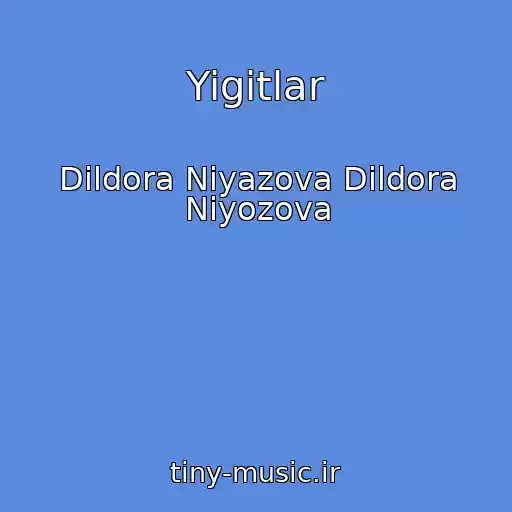 کاور آهنگ Yigitlar از Dildora Niyazova Dildora Niyozova