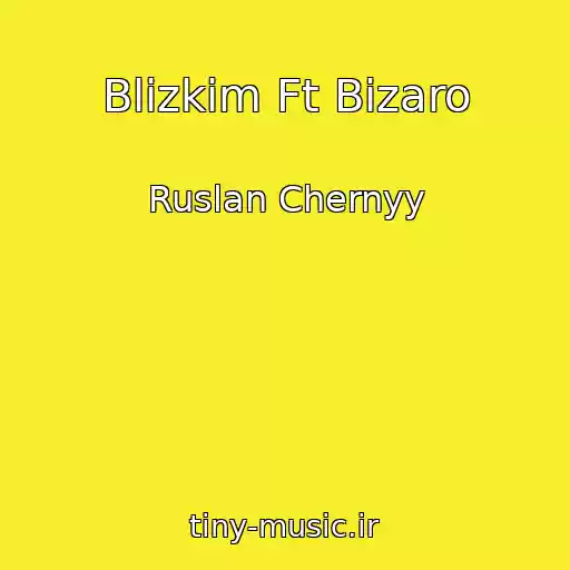 کاور آهنگ Blizkim Ft Bizaro از Ruslan Chernyy