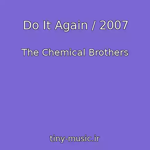 کاور آهنگ Do It Again / 2007 از The Chemical Brothers