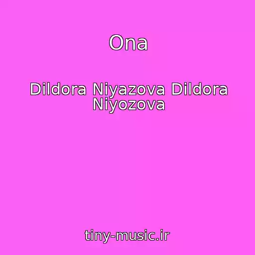 کاور آهنگ Ona از Dildora Niyazova Dildora Niyozova