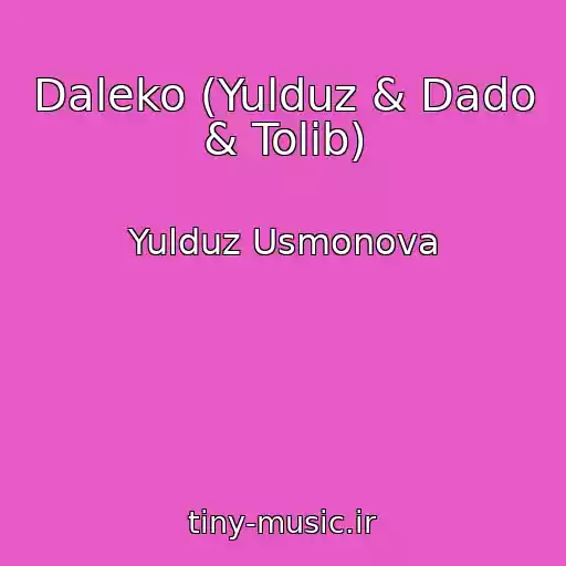 کاور آهنگ Daleko (Yulduz & Dado & Tolib) از Yulduz Usmonova