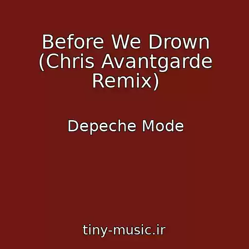 کاور آهنگ Before We Drown (Chris Avantgarde Remix) از Depeche Mode