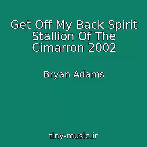 کاور آهنگ Get Off My Back Spirit Stallion Of The Cimarron 2002 از Bryan Adams