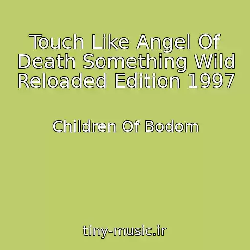 کاور آهنگ Touch Like Angel Of Death Something Wild Reloaded Edition 1997 از Children Of Bodom