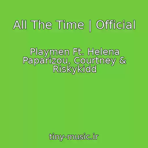 کاور آهنگ All The Time | Official از Playmen Ft. Helena Paparizou, Courtney & Riskykidd
