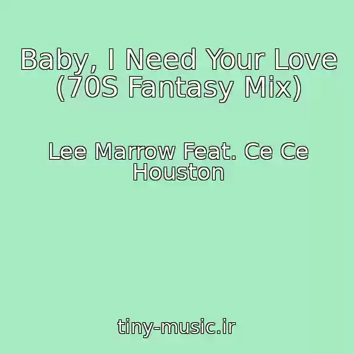 کاور آهنگ Baby, I Need Your Love (70S Fantasy Mix) از Lee Marrow Feat. Ce Ce Houston