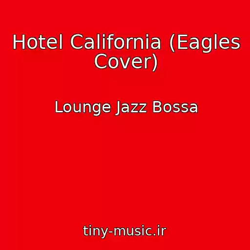 کاور آهنگ Hotel California (Eagles Cover) از Lounge Jazz Bossa