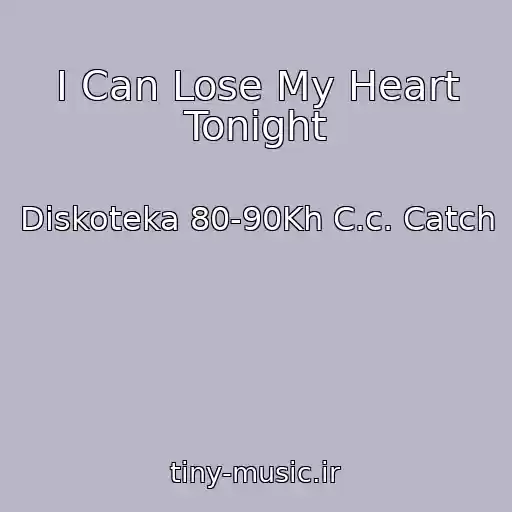 کاور آهنگ I Can Lose My Heart Tonight از Diskoteka 80-90Kh C.c. Catch