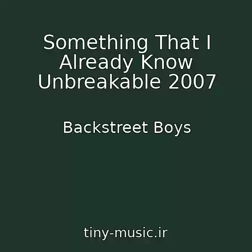 کاور آهنگ Something That I Already Know Unbreakable 2007 از Backstreet Boys