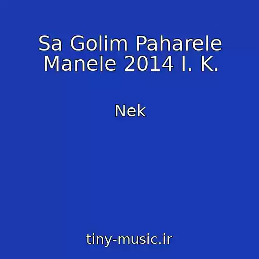 کاور آهنگ Sa Golim Paharele Manele 2014 I. K. از Nek