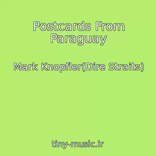 کاور آهنگ Postcards From Paraguay از Mark Knopfler(Dire Straits)