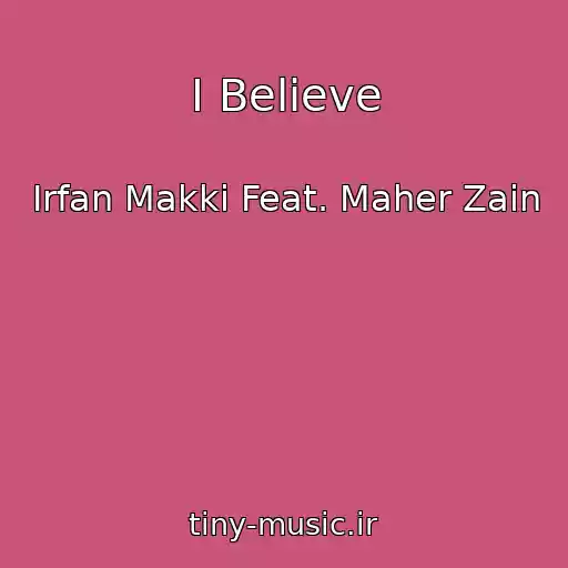 کاور آهنگ I Believe از Irfan Makki Feat. Maher Zain