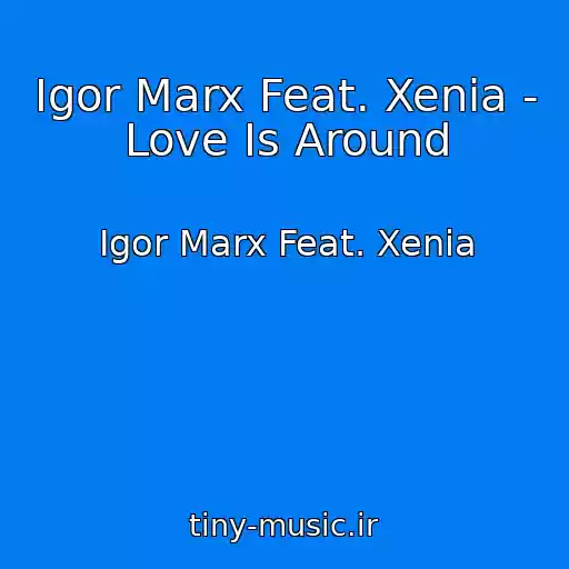 کاور آهنگ Igor Marx Feat. Xenia - Love Is Around از Igor Marx Feat. Xenia
