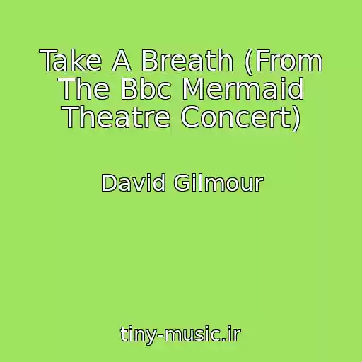 کاور آهنگ Take A Breath (From The Bbc Mermaid Theatre Concert) از David Gilmour