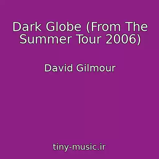 کاور آهنگ Dark Globe (From The Summer Tour 2006) از David Gilmour